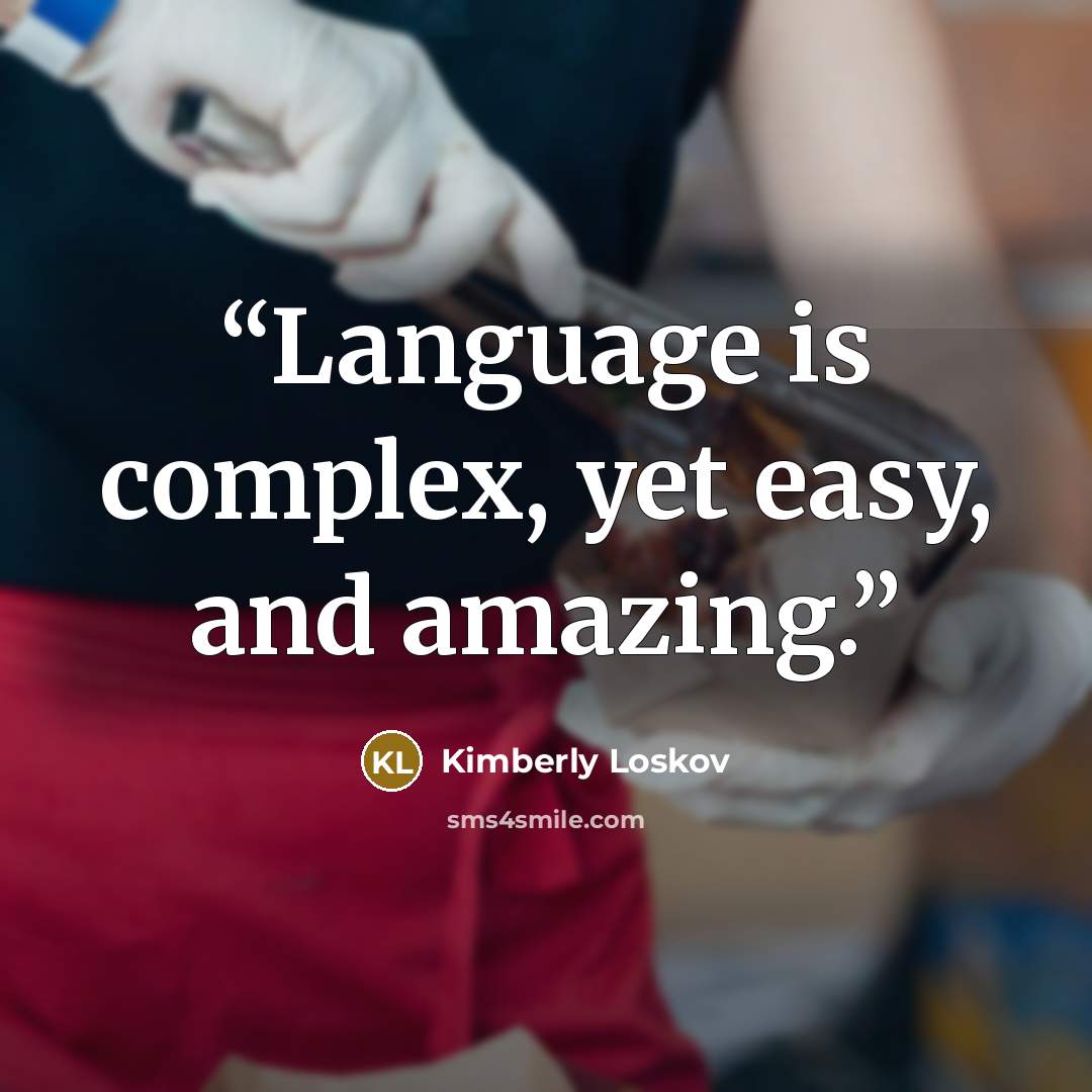 “Language is complex, yet easy, and amazing.” quote by Kimberly Loskov