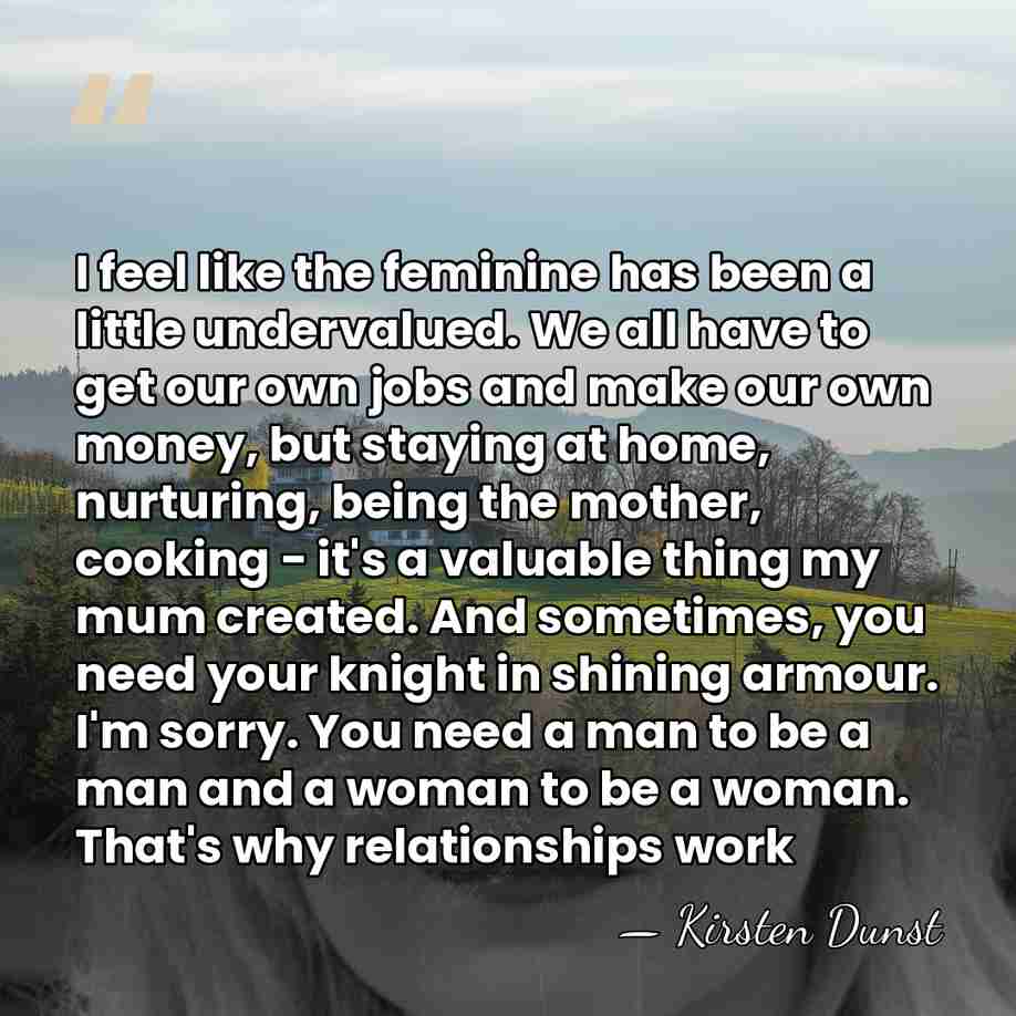I feel like the feminine has been a little undervalued. We all&hellip; - Kirsten Dunst