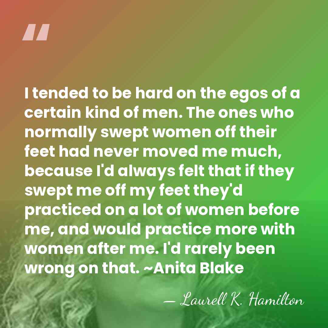 I tended to be hard on the egos of a certain kind&hellip; - Laurell K. Hamilton