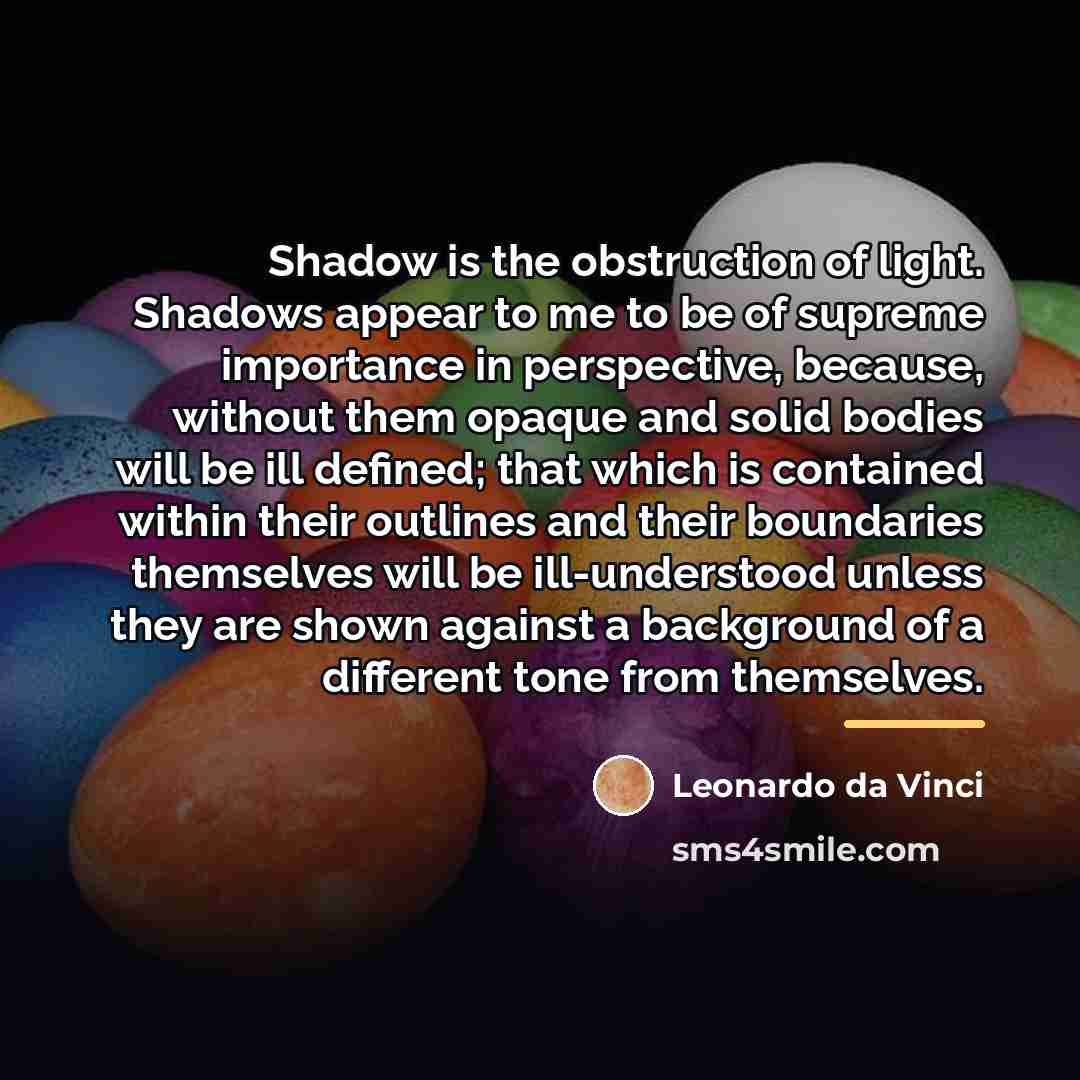 “Shadow is the obstruction of light. Shadows appear to me…” quote by Leonardo da Vinci