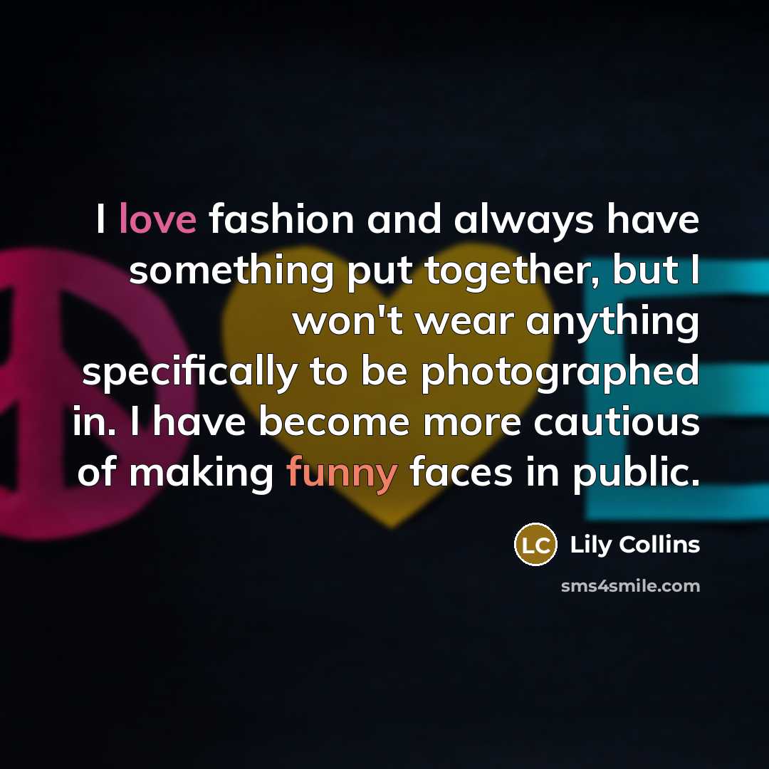“I love fashion and always have something put together, but…” quote by Lily Collins