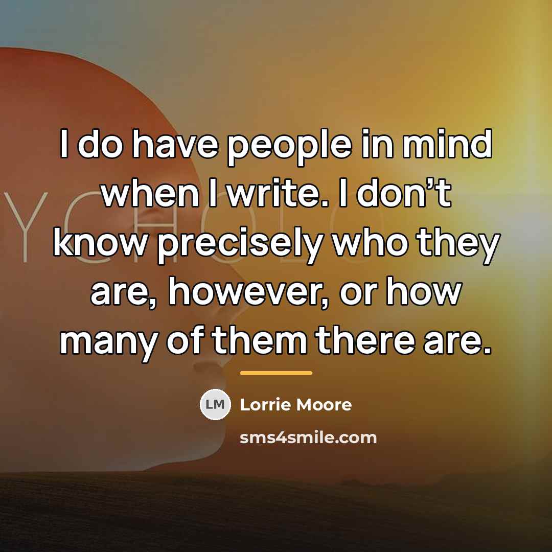 “I do have people in mind when I write. I…” quote by Lorrie Moore