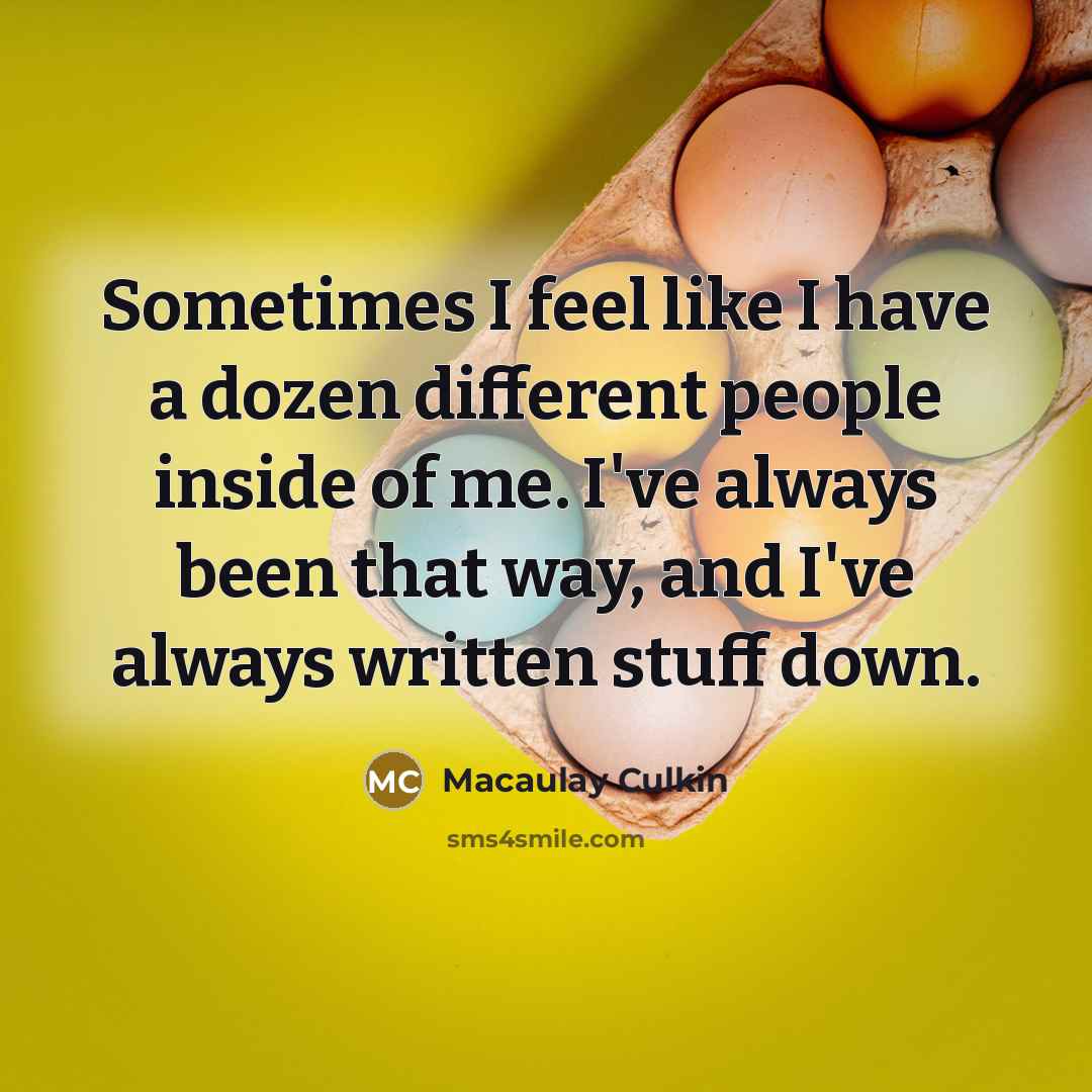 “Sometimes I feel like I have a dozen different people…” quote by Macaulay Culkin