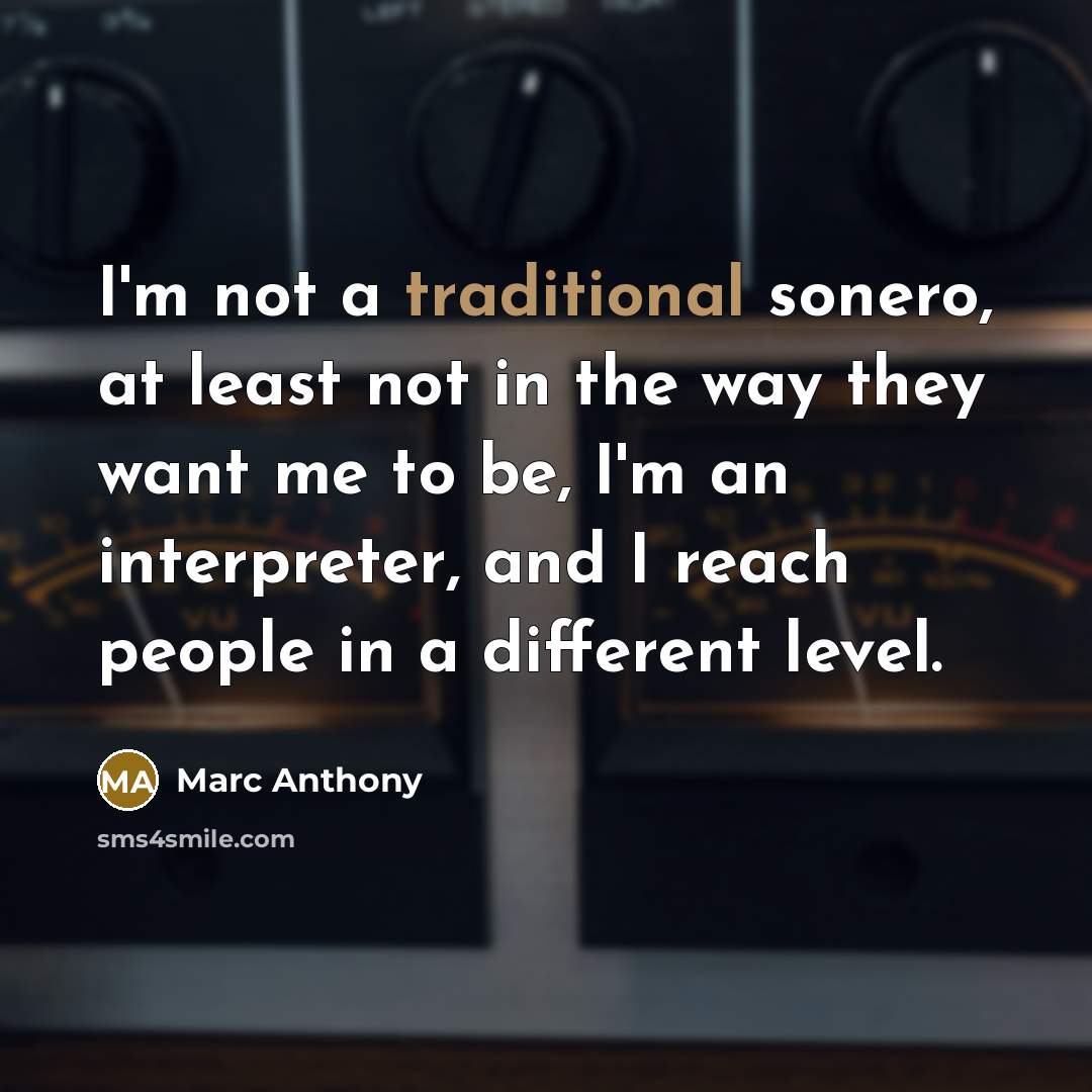 “I'm not a traditional sonero, at least not in the…” quote by Marc Anthony