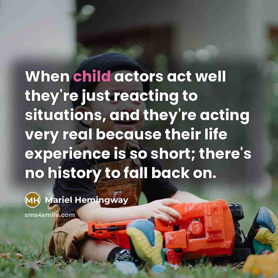 “When child actors act well they're just reacting to situations,…” quote by Mariel Hemingway