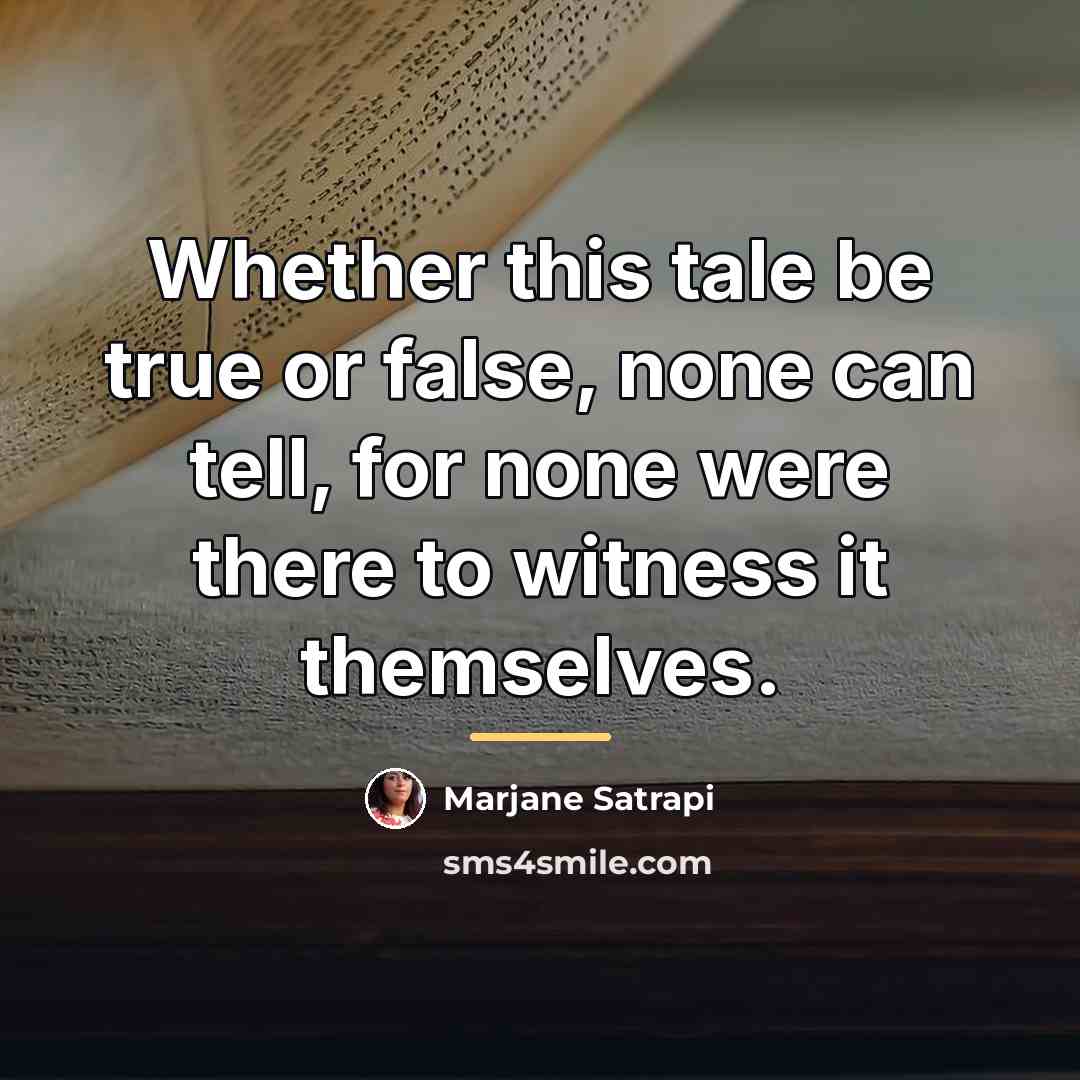 “Whether this tale be true or false, none can tell,…” quote by Marjane Satrapi