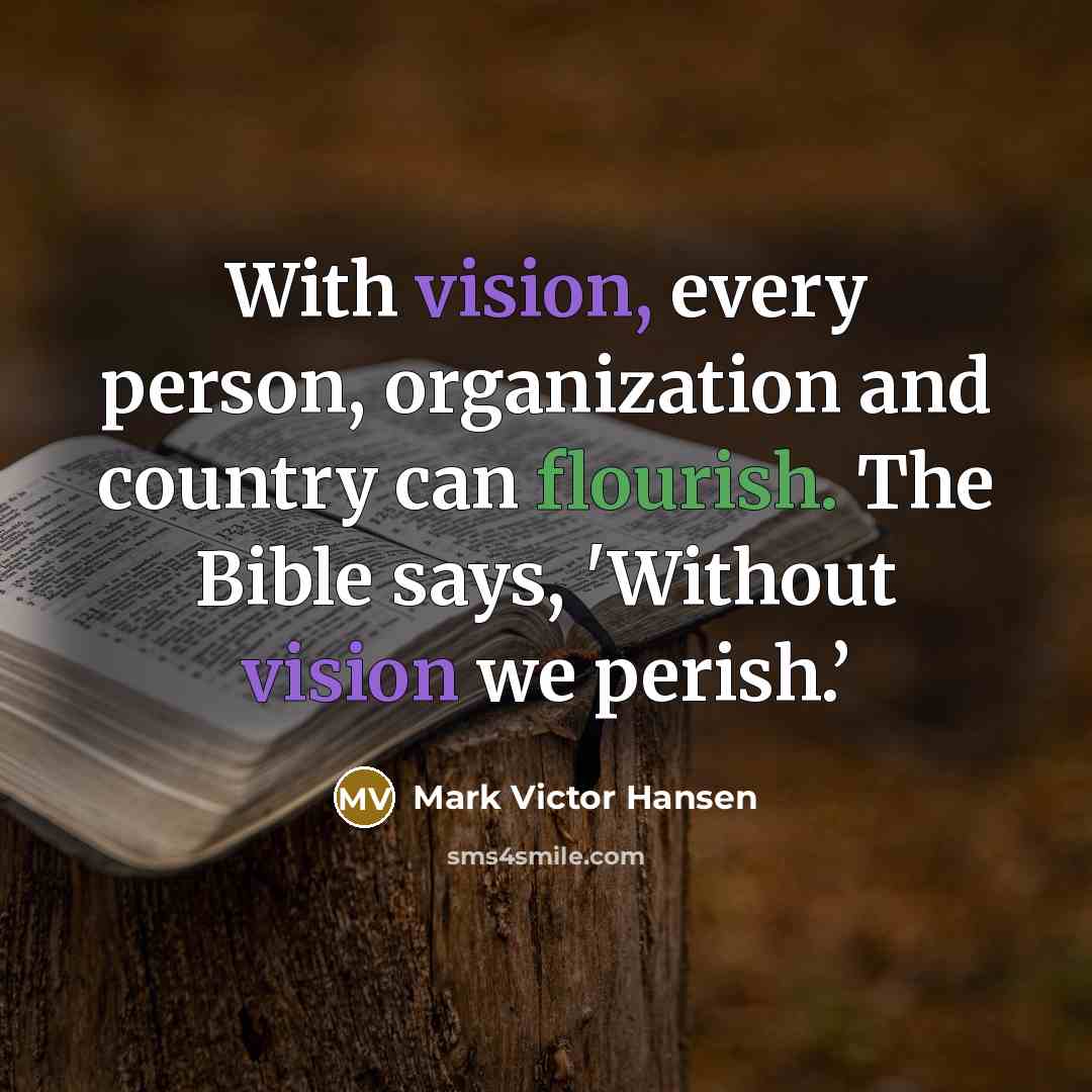 “With vision, every person, organization and country can flourish. The…” quote by Mark Victor Hansen