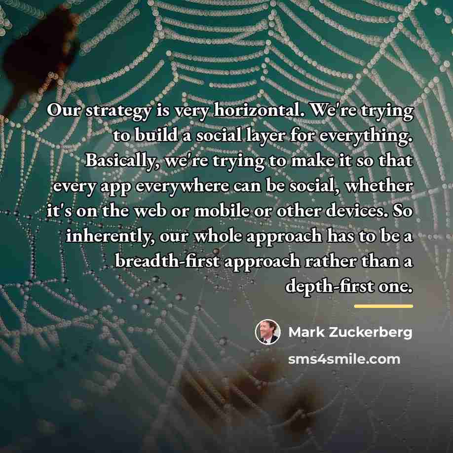 “Our strategy is very horizontal. We're trying to build a…” quote by Mark Zuckerberg