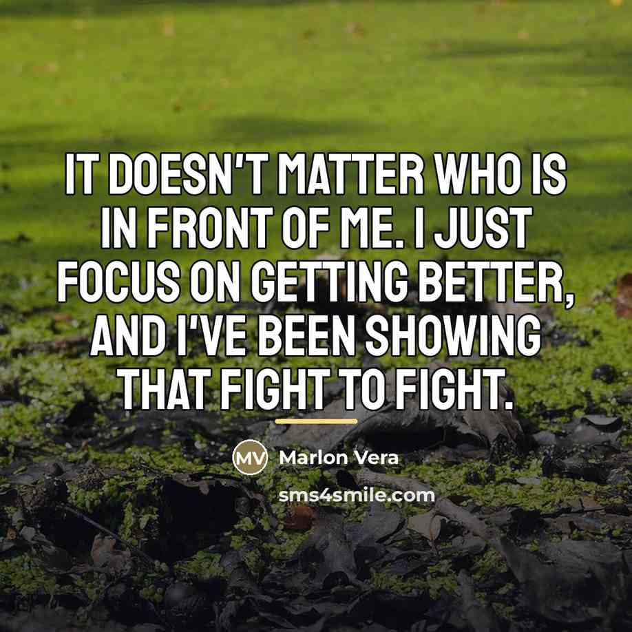 “It doesn't matter who is in front of me. I…” quote by Marlon Vera