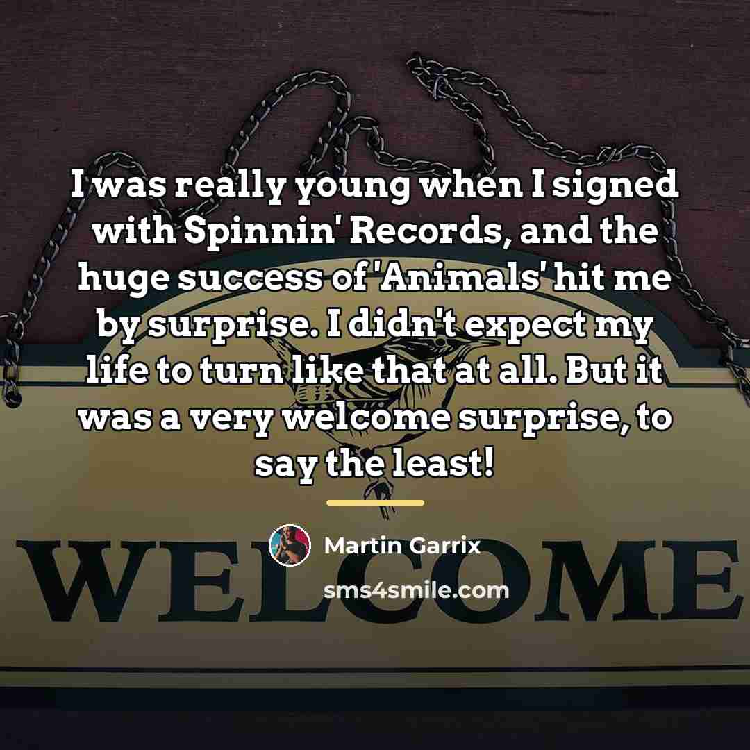 “I was really young when I signed with Spinnin' Records,…” quote by Martin Garrix