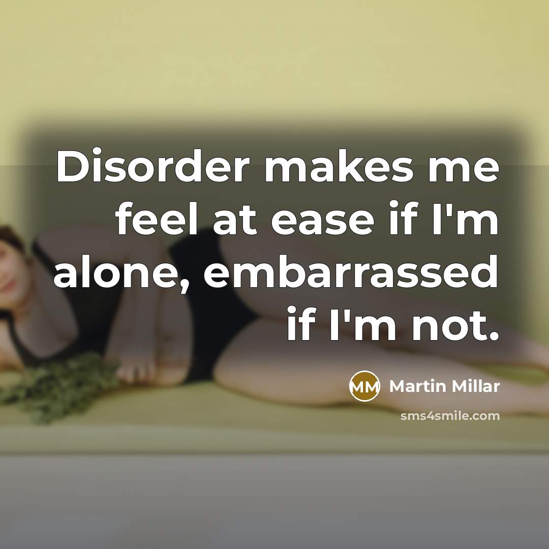 “Disorder makes me feel at ease if I'm alone, embarrassed…” quote by Martin Millar