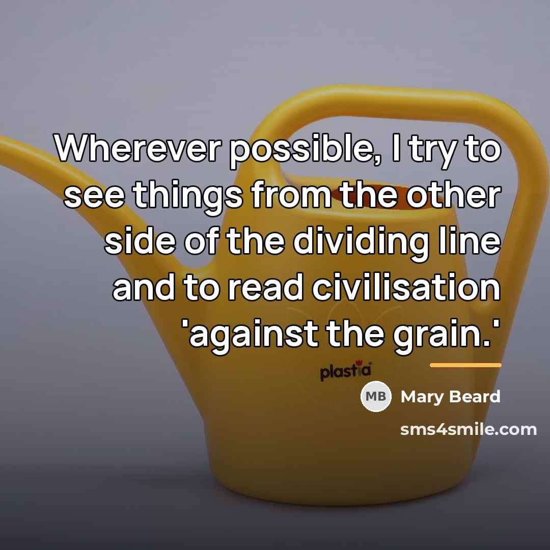 “Wherever possible, I try to see things from the other…” quote by Mary Beard
