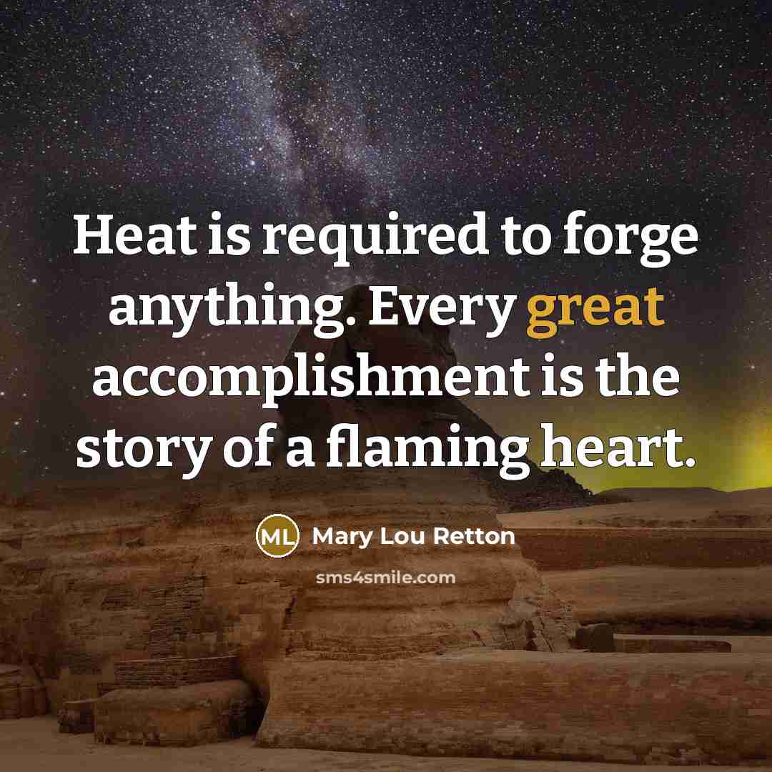 “Heat is required to forge anything. Every great accomplishment is…” quote by Mary Lou Retton
