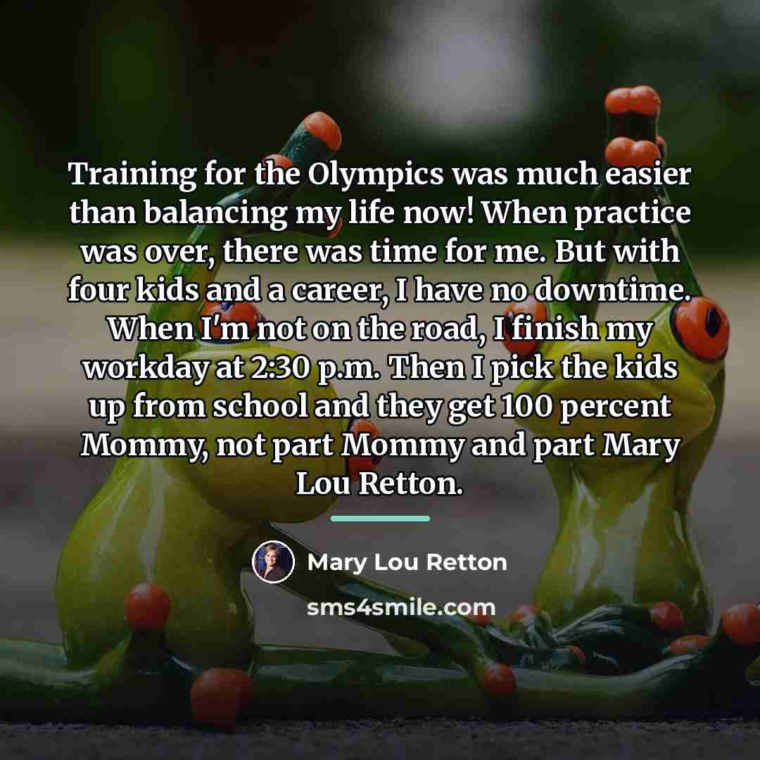 “Training for the Olympics was much easier than balancing my…” quote by Mary Lou Retton