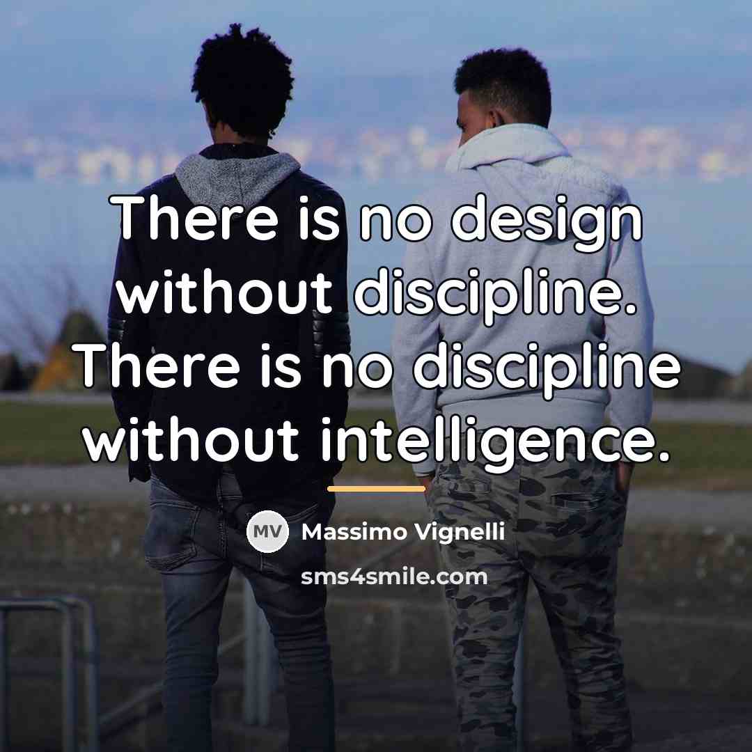 “There is no design without discipline. There is no discipline…” quote by Massimo Vignelli