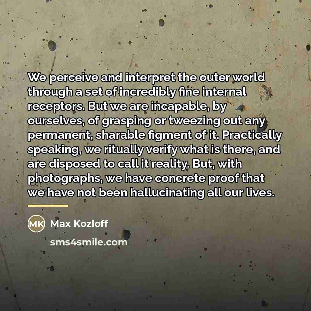 “We perceive and interpret the outer world through a set…” quote by Max Kozloff
