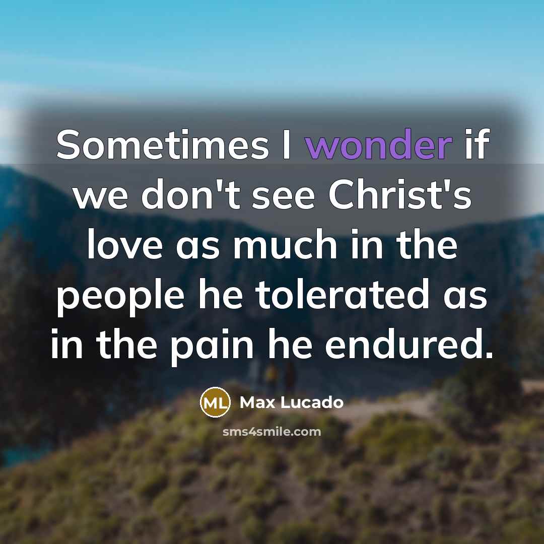 “Sometimes I wonder if we don't see Christ's love as…” quote by Max Lucado