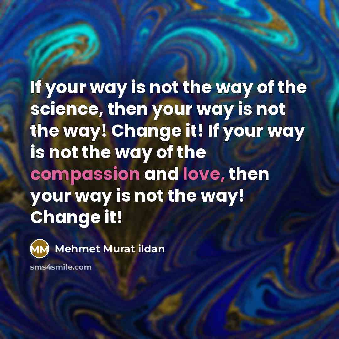 “If your way is not the way of the science,…” quote by Mehmet Murat Ildan