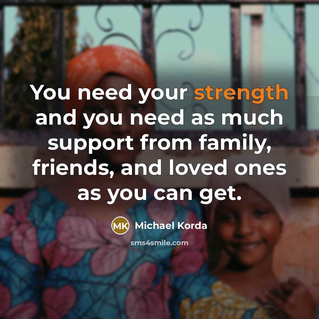 “You need your strength and you need as much support…” quote by Michael Korda