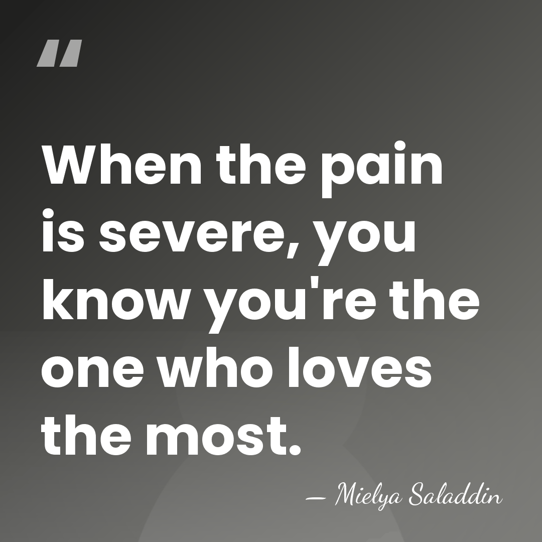 When the pain is severe, you know you're the one who loves&hellip; - Mielya Saladdin