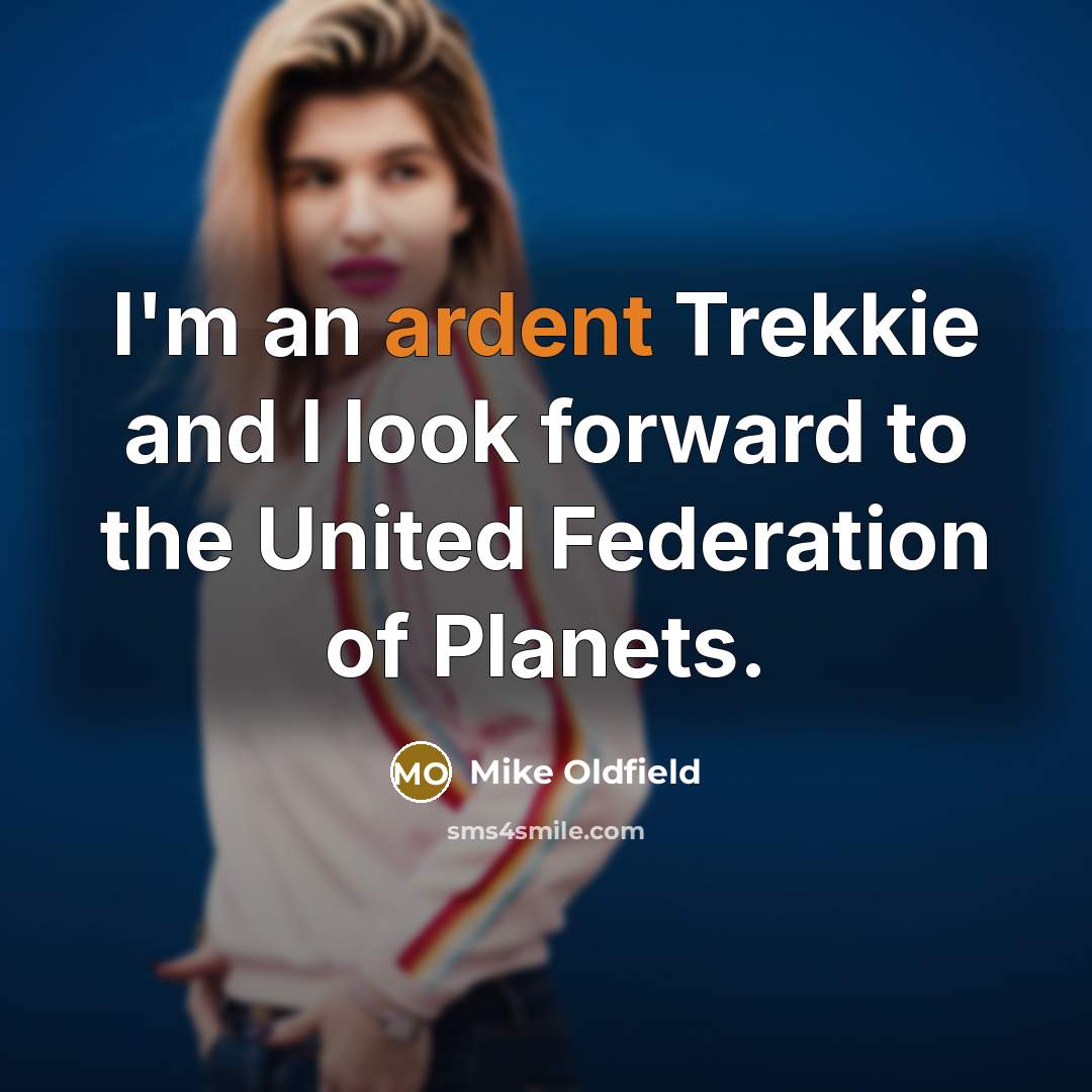 “I'm an ardent Trekkie and I look forward to the…” quote by Mike Oldfield