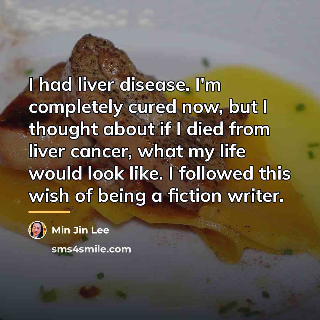 “I had liver disease. I'm completely cured now, but I…” quote by Min Jin Lee