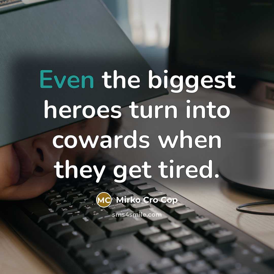 “Even the biggest heroes turn into cowards when they get…” quote by Mirko Cro Cop
