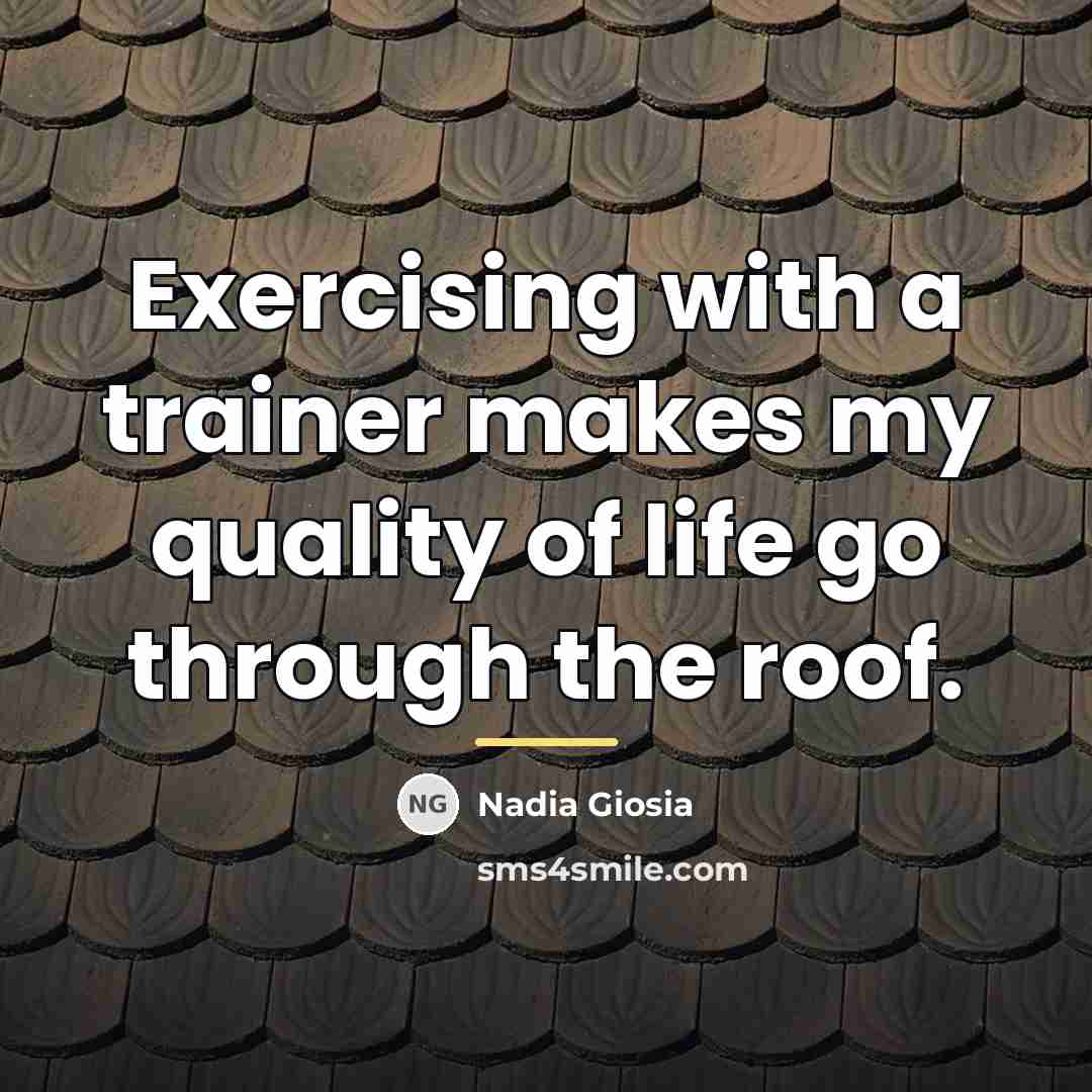 “Exercising with a trainer makes my quality of life go…” quote by Nadia Giosia