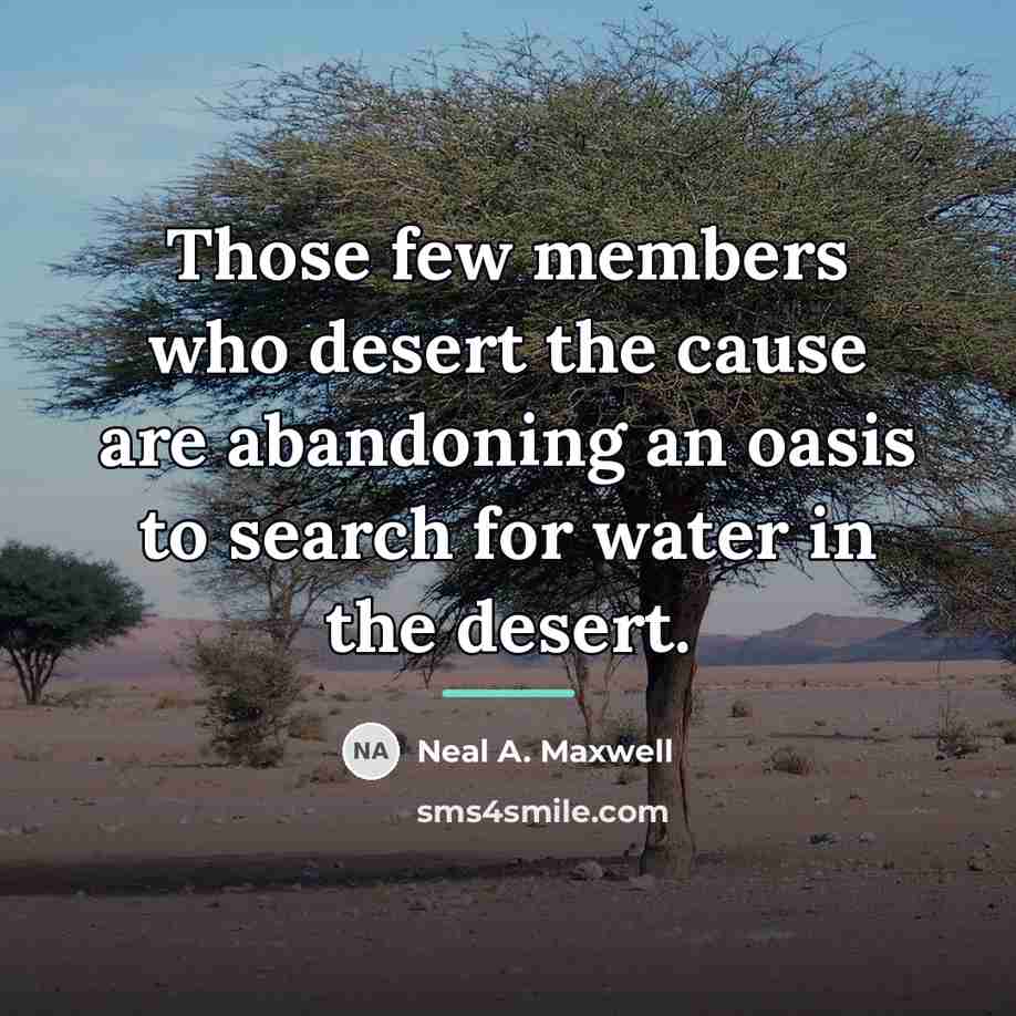 “Those few members who desert the cause are abandoning an…” quote by Neal A. Maxwell