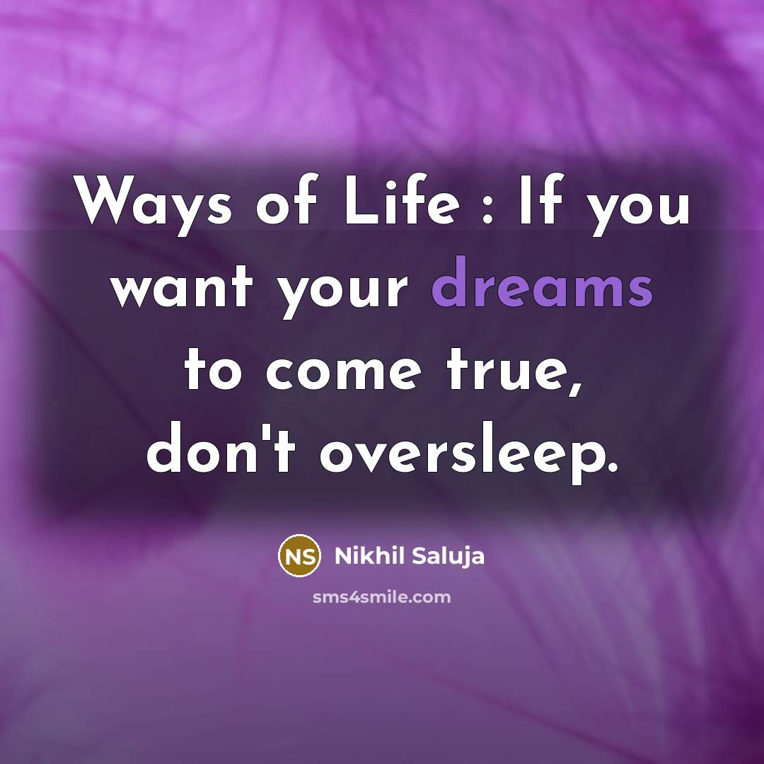 “Ways of Life : If you want your dreams to come true, don't oversleep.” quote by Nikhil Saluja