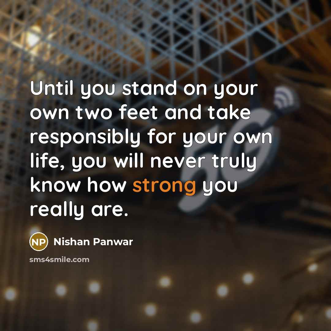 “Until you stand on your own two feet and take…” quote by Nishan Panwar