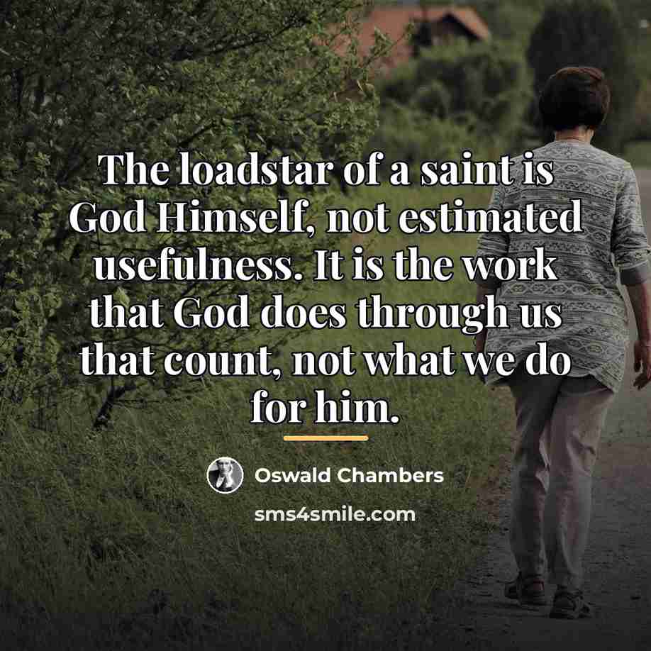 “The loadstar of a saint is God Himself, not estimated…” quote by Oswald Chambers