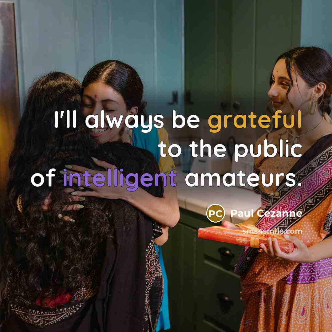 “I'll always be grateful to the public of intelligent amateurs.…” quote by Paul Cezanne