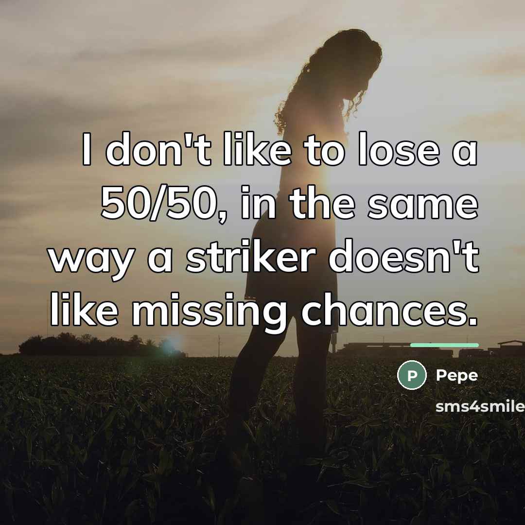 “I don't like to lose a 50/50, in the same…” quote by Pepe