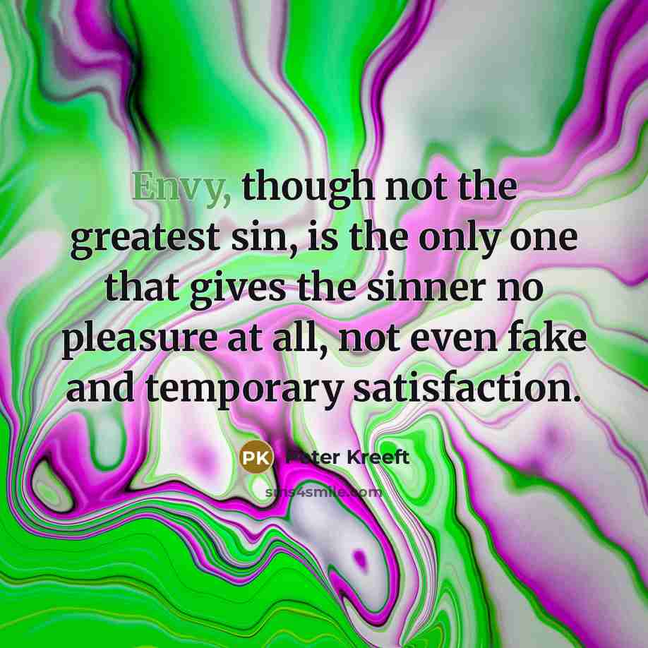 “Envy, though not the greatest sin, is the only one…” quote by Peter Kreeft