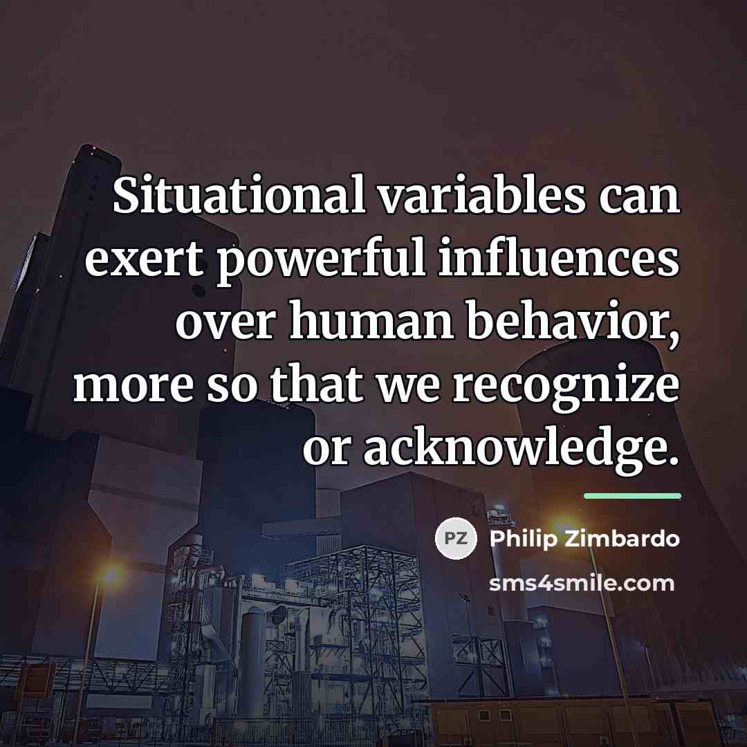 “Situational variables can exert powerful influences over human behavior, more…” quote by Philip Zimbardo