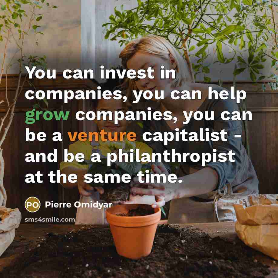 “You can invest in companies, you can help grow companies,…” quote by Pierre Omidyar