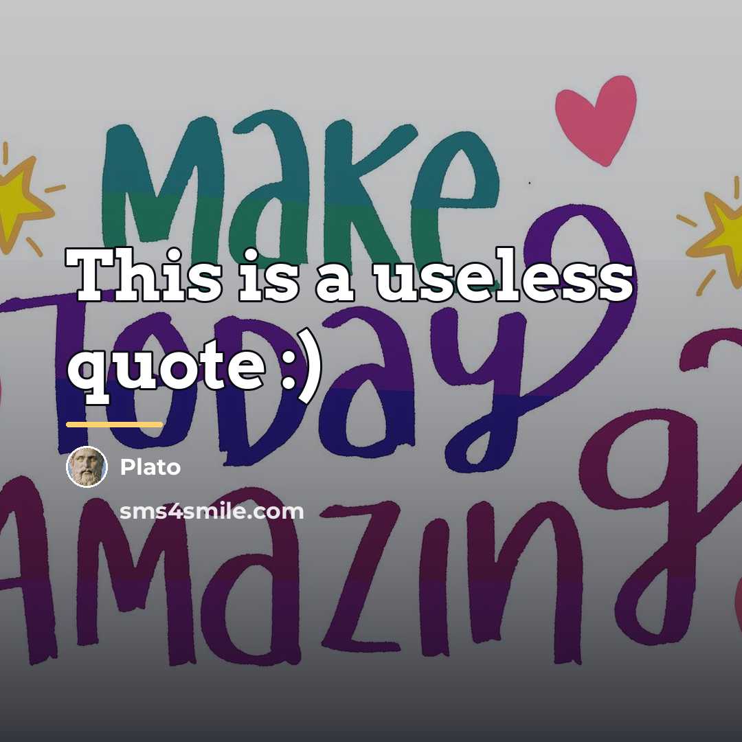 “This is a useless quote :)…” quote by Plato