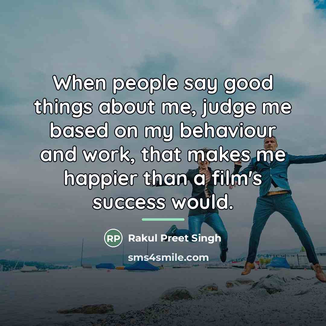 “When people say good things about me, judge me based…” quote by Rakul Preet Singh
