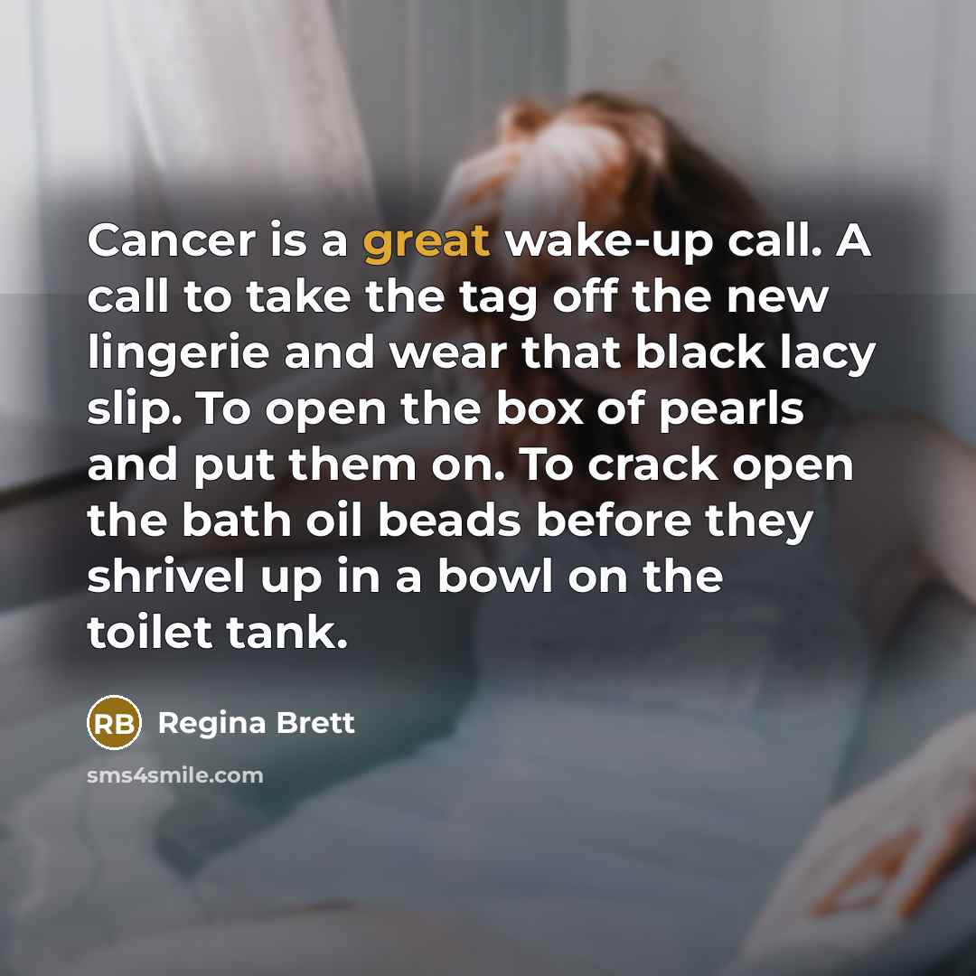 “Cancer is a great wake-up call. A call to take…” quote by Regina Brett