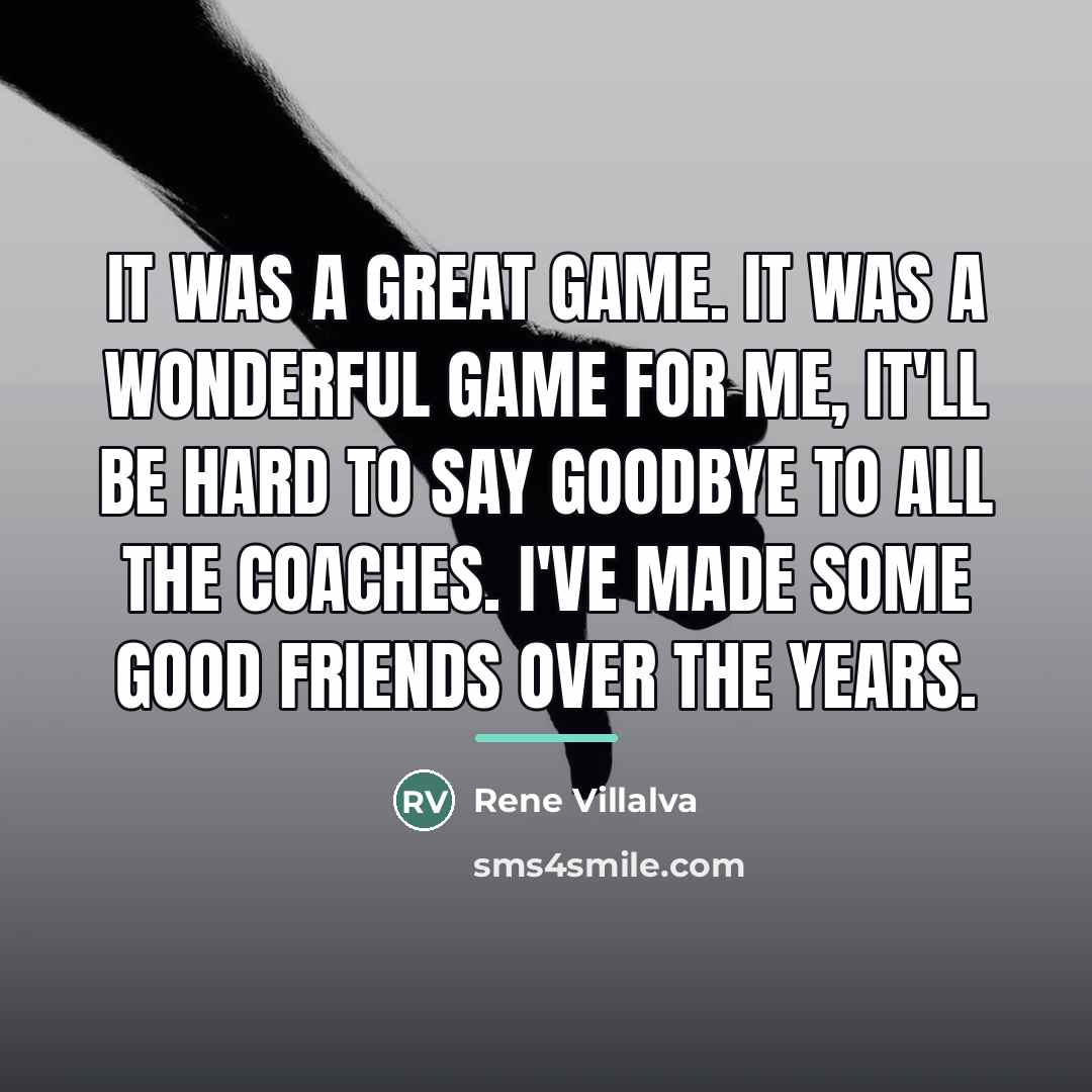 “It was a great game. It was a wonderful game…” quote by Rene Villalva