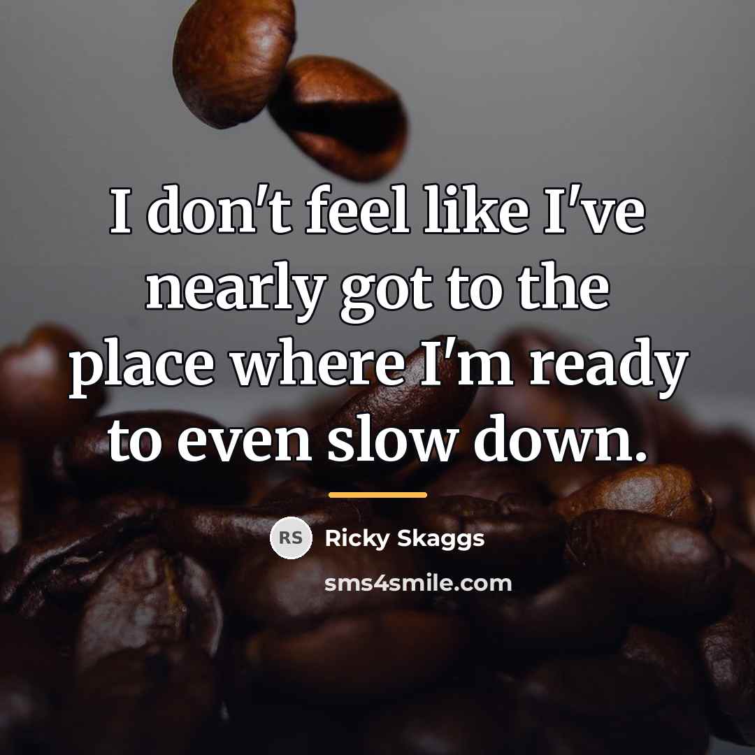 “I don't feel like I've nearly got to the place…” quote by Ricky Skaggs
