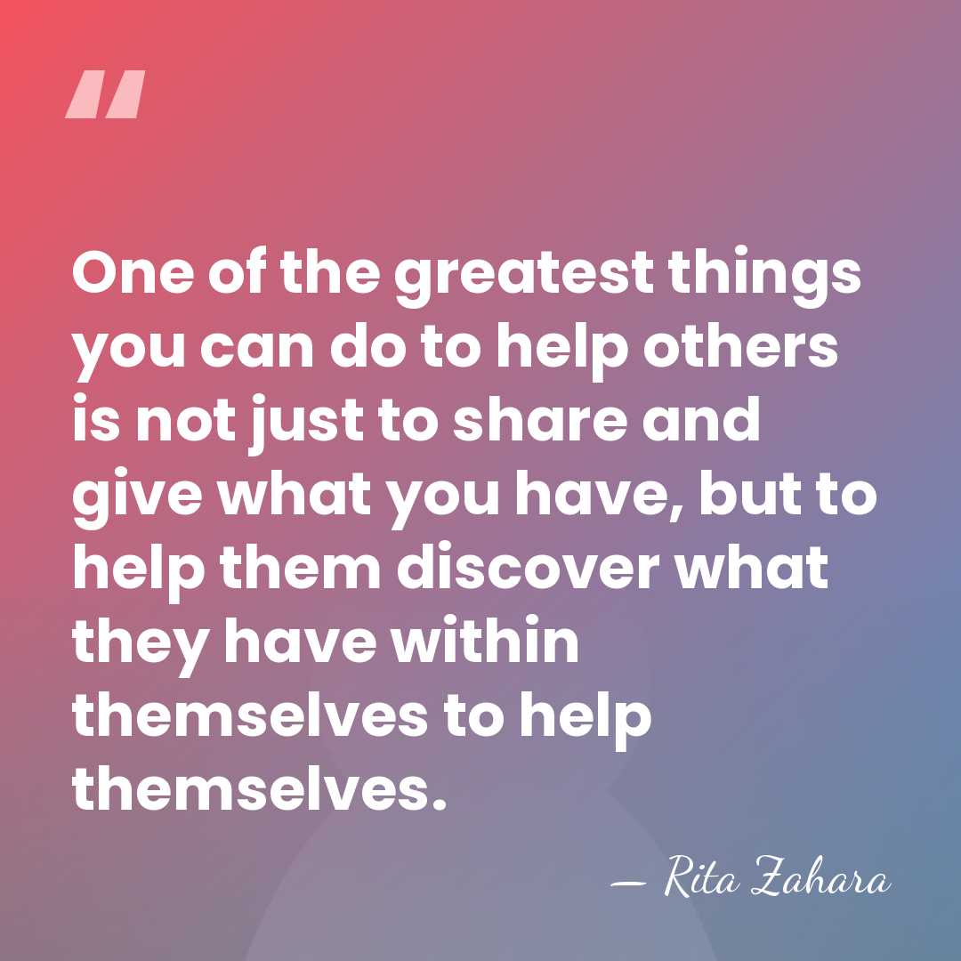 One of the greatest things you can do to help others is&hellip; - Rita Zahara