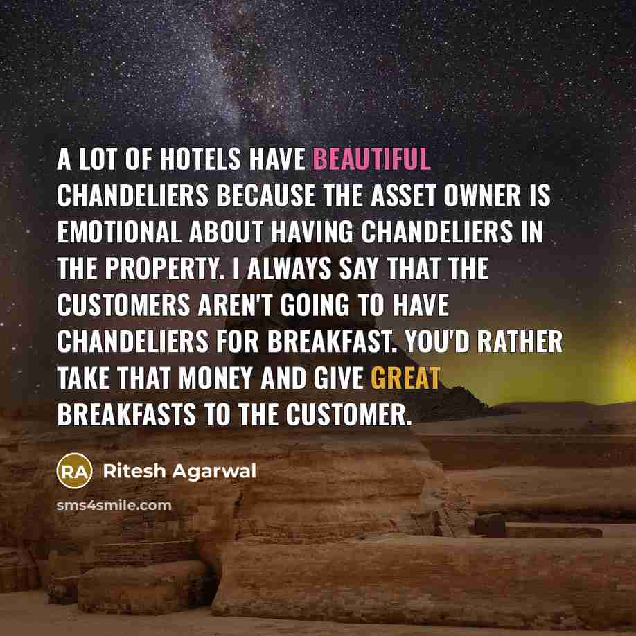 “A lot of hotels have beautiful chandeliers because the asset…” quote by Ritesh Agarwal