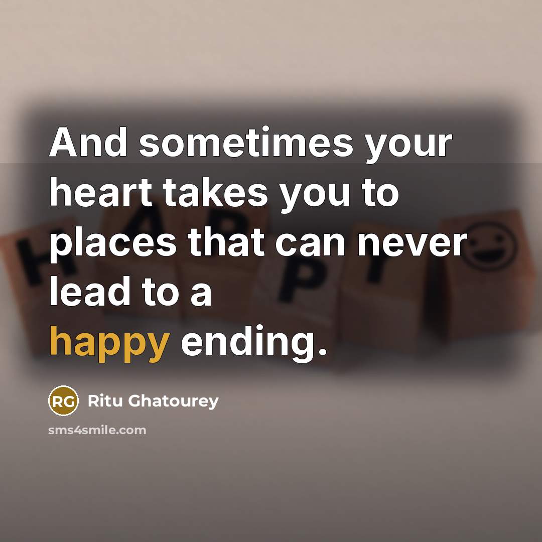 “And sometimes your heart takes you to places that can…” quote by Ritu Ghatourey