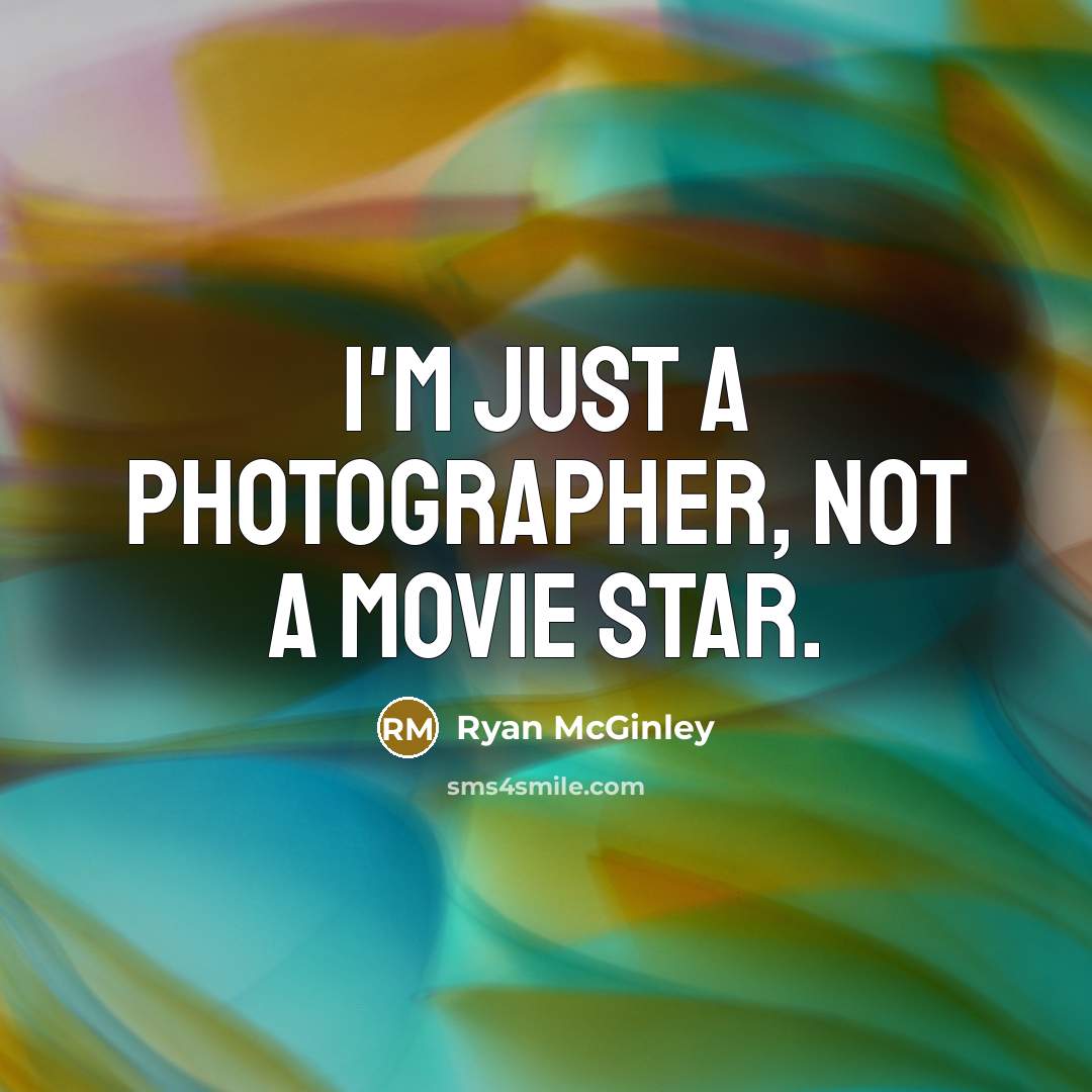 “I'm just a photographer, not a movie star.…” quote by Ryan McGinley