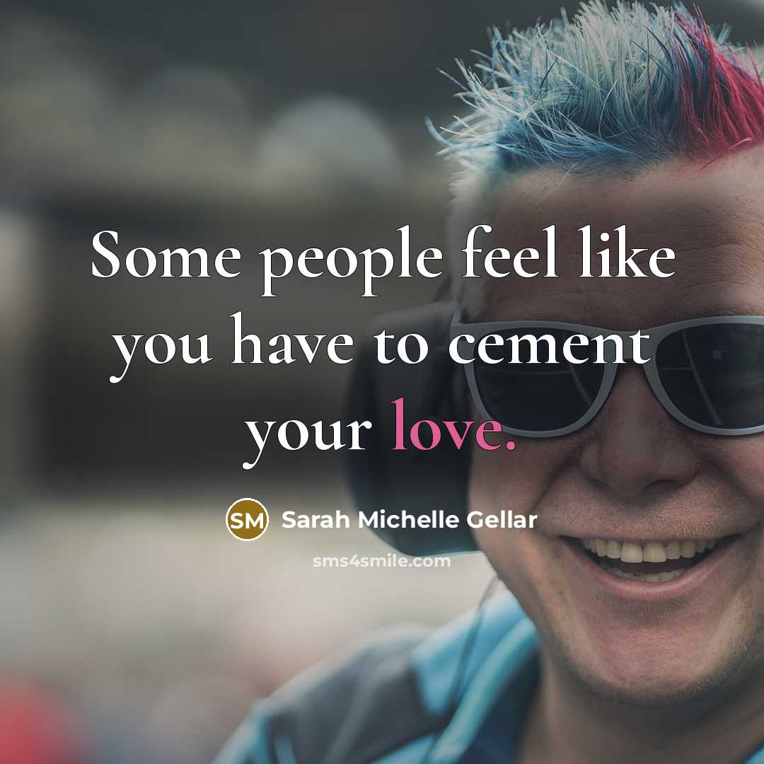 “Some people feel like you have to cement your love.…” quote by Sarah Michelle Gellar