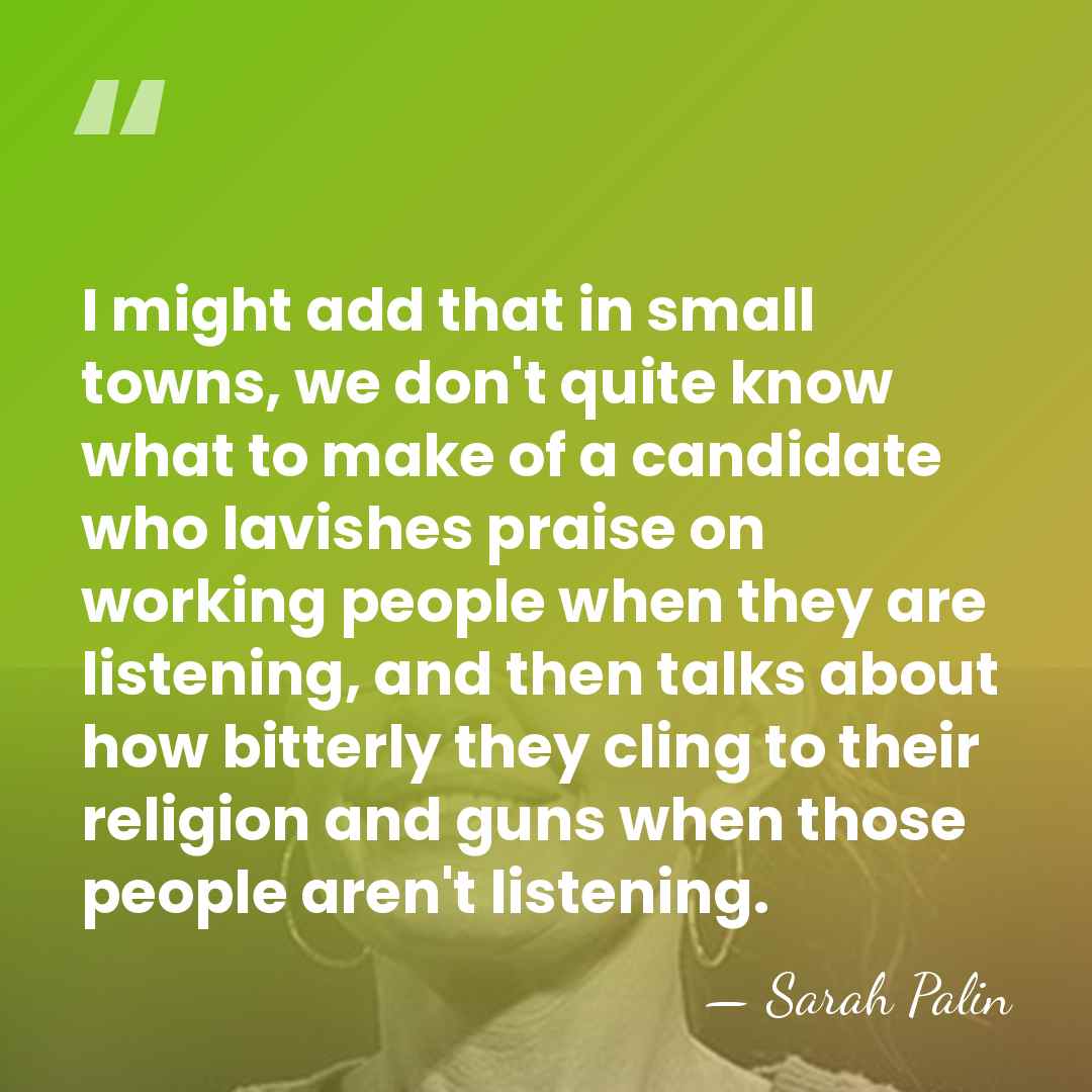 I might add that in small towns, we don't quite know what&hellip; - Sarah Palin