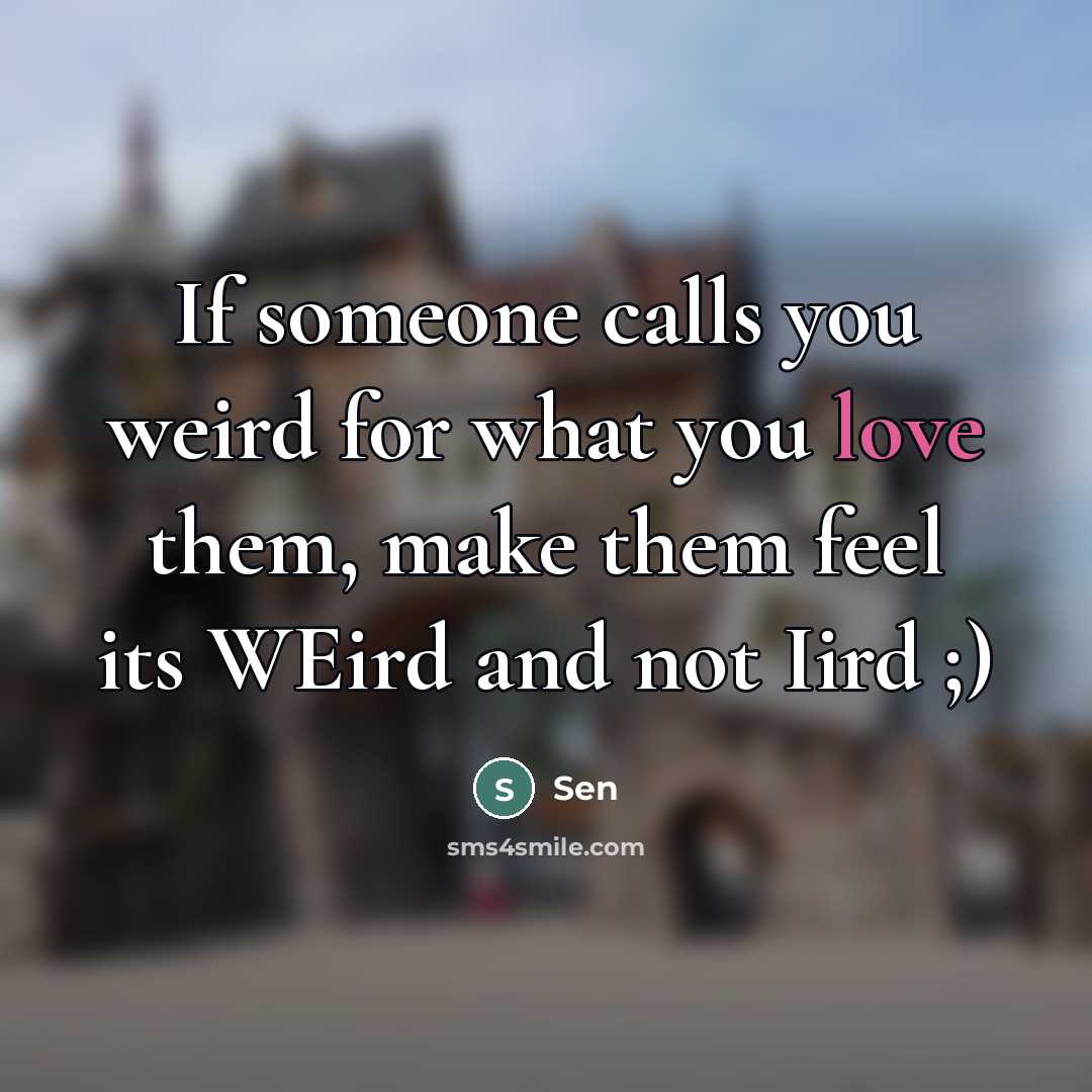 “If someone calls you weird for what you love them,…” quote by Sen