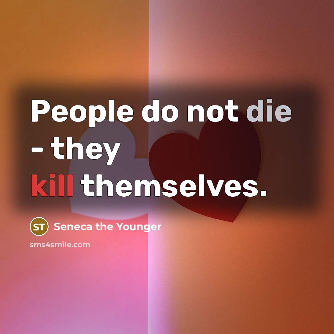 “People do not die - they kill themselves.…” quote by Seneca the Younger